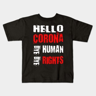 Hello Corona bye bye human rights Kids T-Shirt